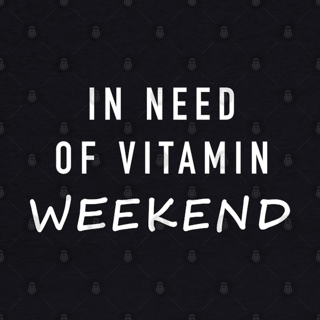 In need of vitamin weekend by newledesigns